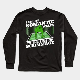 I Enjoy Romantic Walks To The Line Of Scrimmage Long Sleeve T-Shirt